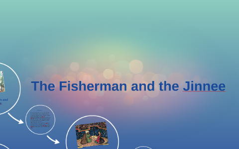 The Fisherman and the Jinnee by gillian gerega on Prezi