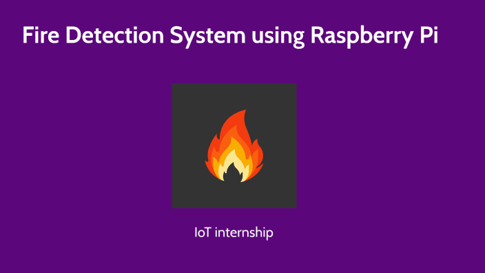 Fire detection using Raspberry pii by Mohammad Sameer on Prezi