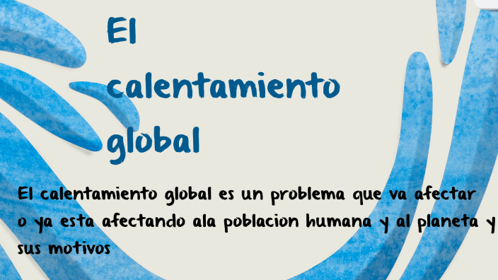 El calentamiento global by Gonzaga Mantilla Elias Daniel on Prezi