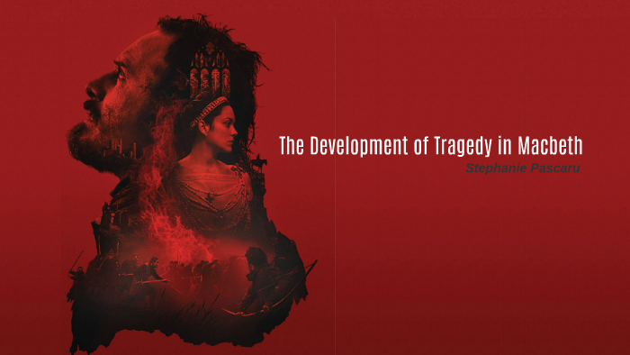 The Development Of Tragedy In Macbeth By Denise Pascaru