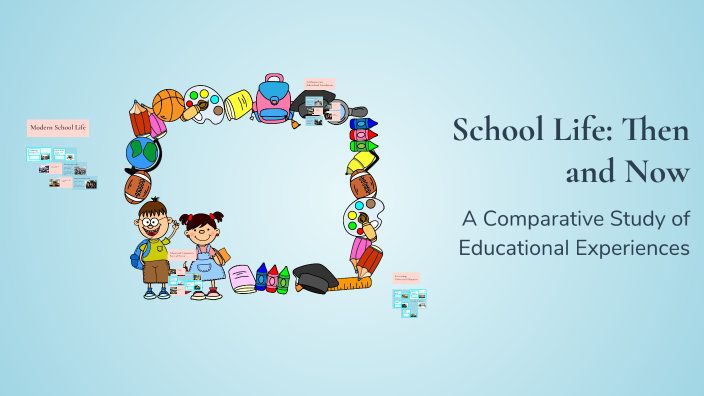 School Life: Then and Now by Patcharapa Teora on Prezi