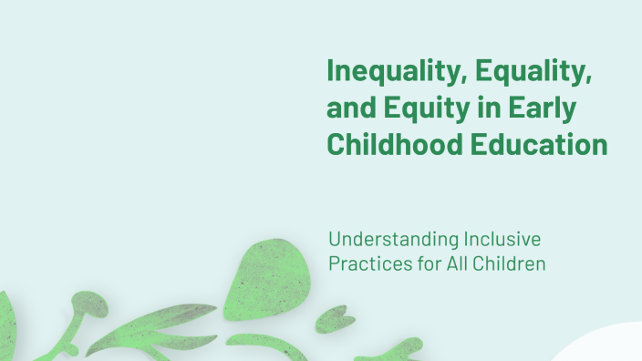 Inequality, Equality, and Equity in Early Childhood Education by Bishal ...