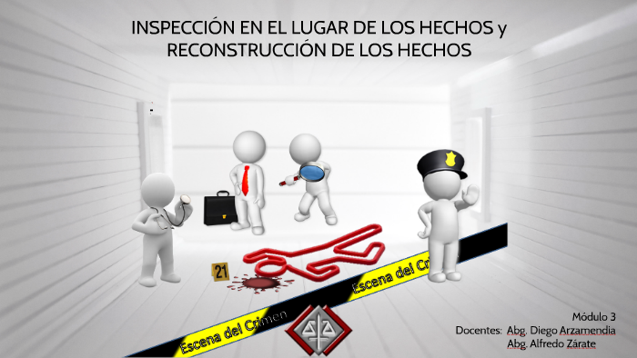 INSPECIÓN EN EL LUGAR DE LOS HECHOS y RECONSTRUCCIÓN DE LOS by Alfredo