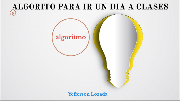 Algoritmo de para ir a clases by Yefferson Lozada on Prezi