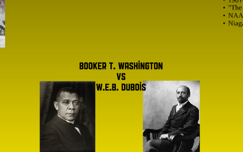 Booker T. Washington Vs W.E.B. DuBois By Tomas Salinas On Prezi