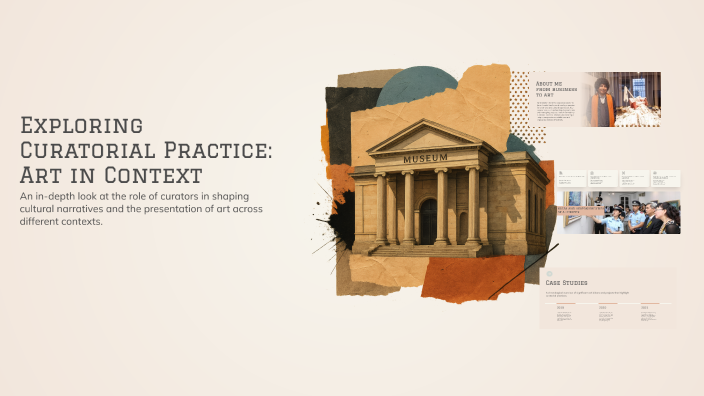 Curatorial Practice Exploring Curatorial Practice: Art in Context by Lily on Prezi