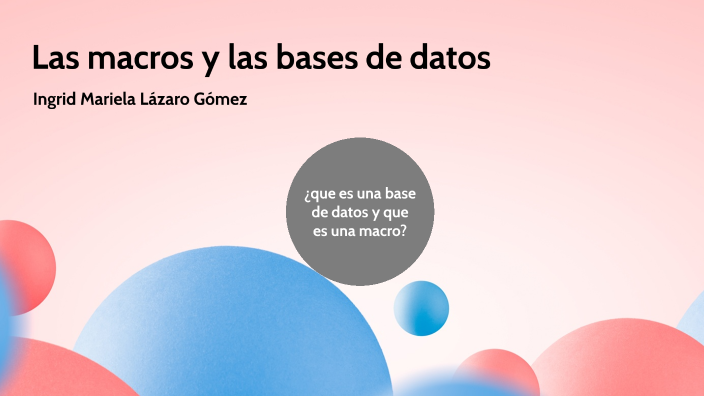 Las macros y las bases de datos by Ingrid Mariela Lázaro Gómez on Prezi