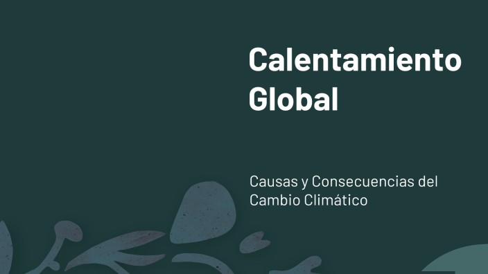 Calentamiento Global by Santiago Gaviria on Prezi