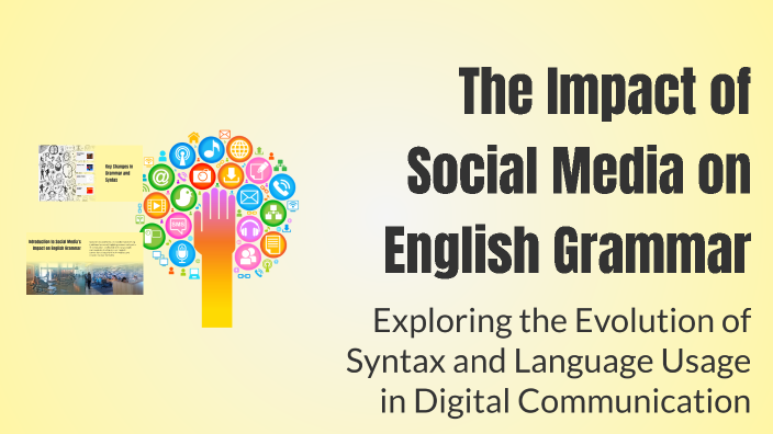 The Impact of Social Media on English Grammar by bana khan on Prezi