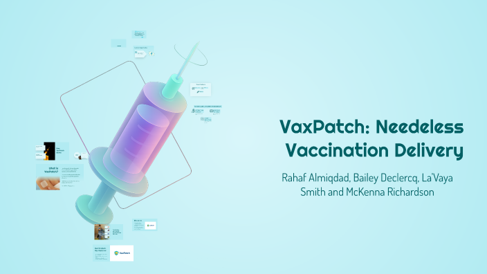 VaxPatch: Revolutionizing Vaccine Delivery by mckenna richardson on Prezi