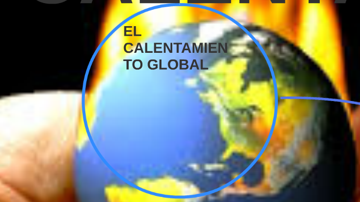 EL CALENTAMIENTO GLOBAL by angel garcia lopez on Prezi