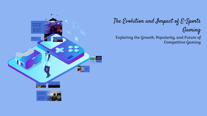 The Evolution and Impact of E-Sports Gaming by Ravi Kumar on Prezi