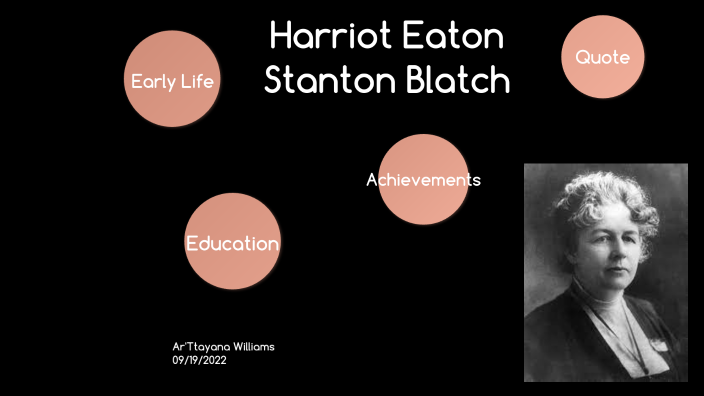 Harriot Eaton Stanton Blatch By ARTATYANA WILLIAMS On Prezi