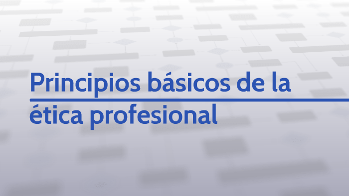 Principios Básicos De La ética Profesional By Adriana Mm On Prezi 1309