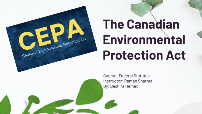 The Canadian Environmental Protection Act by Bashira Hemed on Prezi