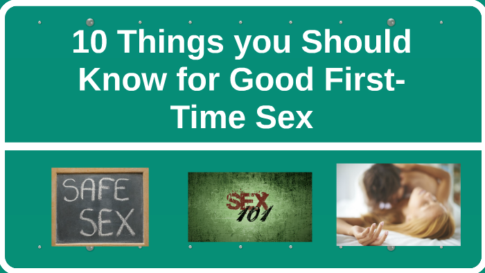 10 Things to know for good first-time sex by jasmyn neely on Prezi