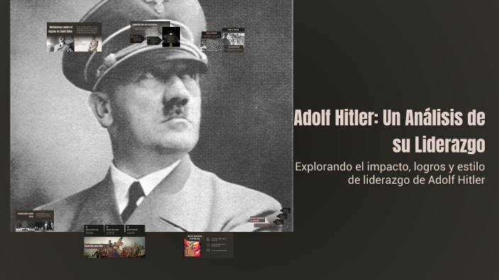 Adolf Hitler: Un Análisis de su Liderazgo by Abdiel on Prezi