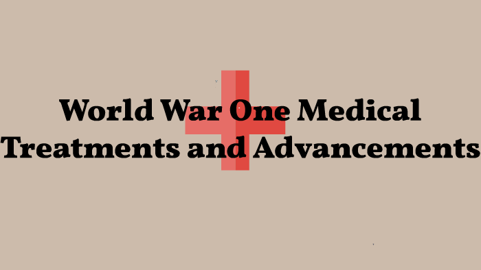 World War One Medical Treatments and Advancesments by Samantha Mackie