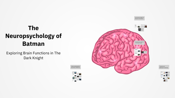 The Neuropsychology of Batman by Logan McGarry on Prezi