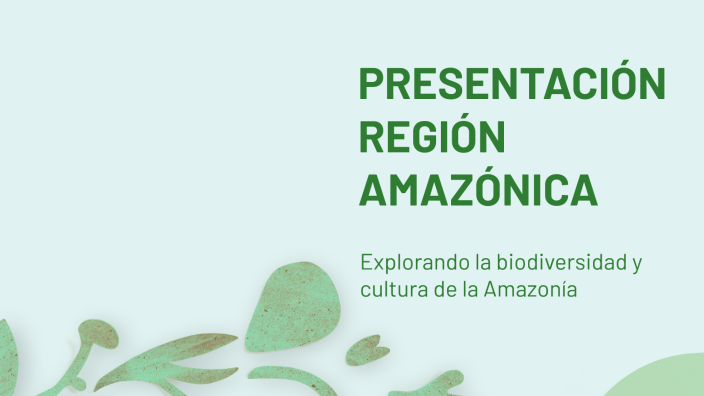 PRESENTACIÓN REGIÓN AMAZÓNICA by Luisa López on Prezi