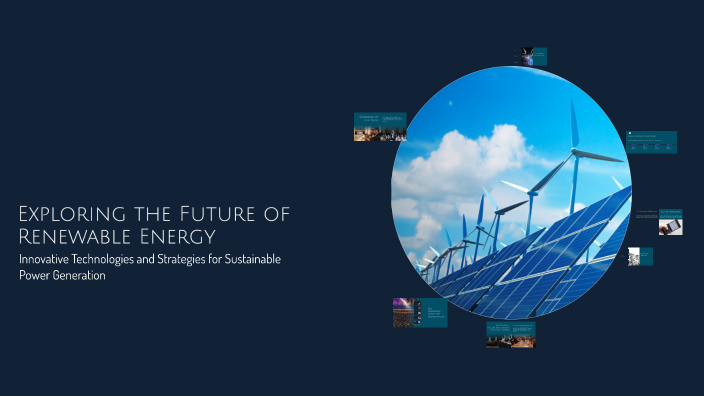 Exploring the Future of Renewable Energy by Ясмина Наншанло on Prezi