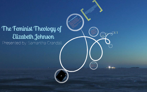 The Feminist Theology of Elizabeth Johnson by Samantha Crandall on Prezi