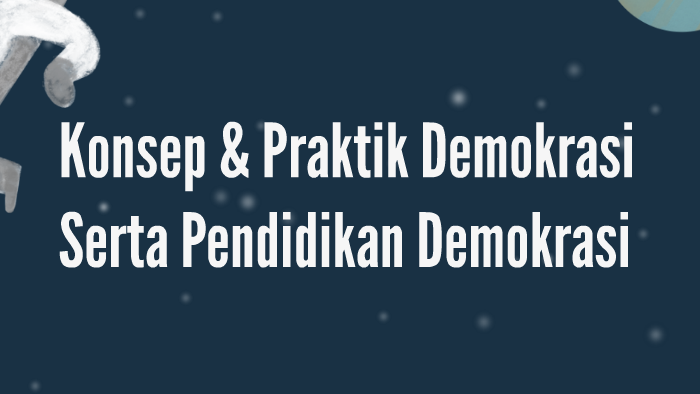 Konsep Amp Praktik Demokrasi Serta Pendidikan Demokrasi By Wulan Aisah