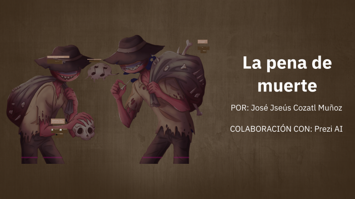 La pena de muerte by José Jesús Cozatl Muñoz on Prezi