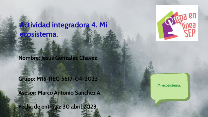 Actividad integradora 4. Mi ecosistema by JESUS GONZALEZ CHAVEZ on Prezi