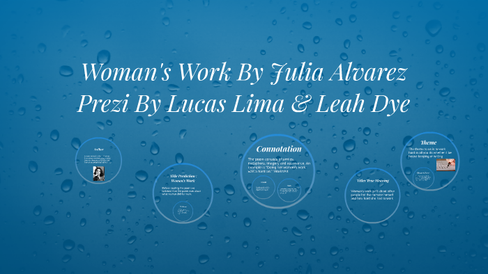 Woman's Work by Julia Alvarez by leah dye on Prezi