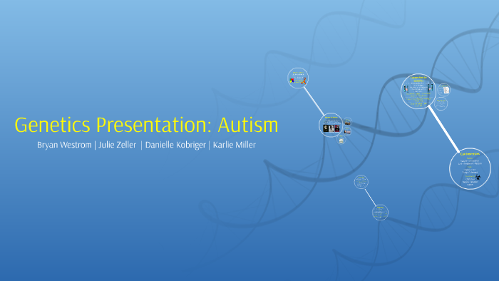 Genetics Presentation: Autism by Karlie Miller on Prezi