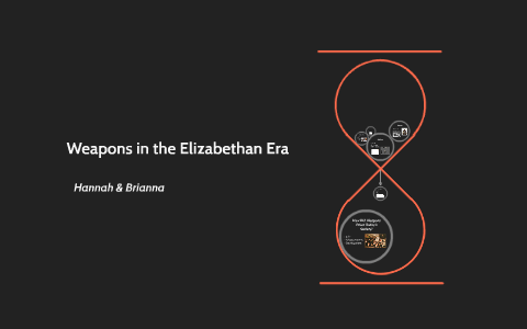 Weapons in the Elizabethan Era by Hannah Wentzel on Prezi