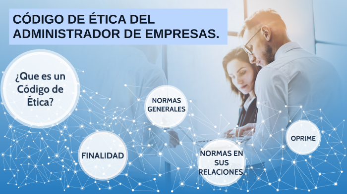 CÓDIGO DE ÉTICA DEL ADMINISTRADOR. by OSCAR VITAL PARRA on Prezi