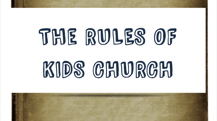 The Rules of Kid's Church by Isaiah Brown on Prezi