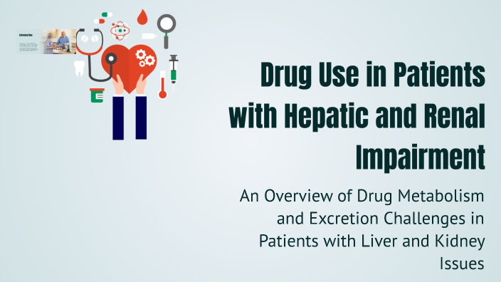 Drug Use in Patients with Hepatic and Renal Impairment by Christabel ...