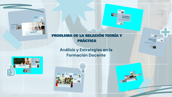 PROBLEMA DE LA RELACIÓN TEORÍA Y PRÁCTICA by Christopher Hernandez on Prezi