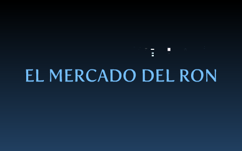 EL MERCADO DEL RON by monica lievano on Prezi