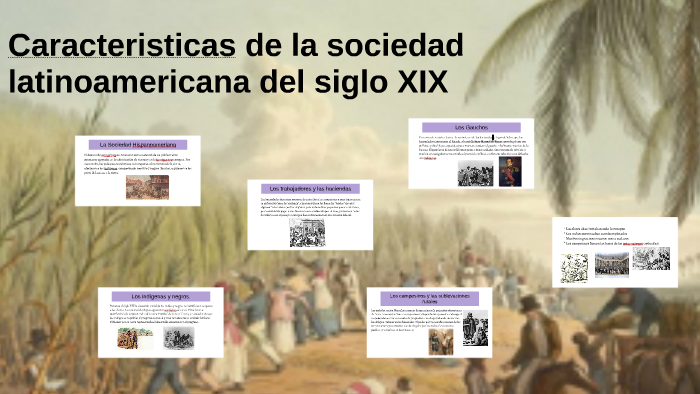 Características De La Sociedad Latinoamericana Xix By Alejandra Builes On Prezi 7888