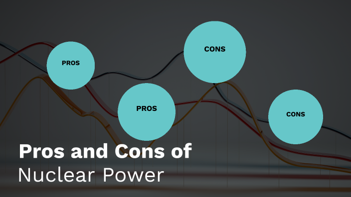 Pros and Cons of Nuclear Power by Jaqueline Hernandez on Prezi