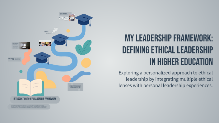 My Leadership Framework: Defining Ethical Leadership in Higher ...