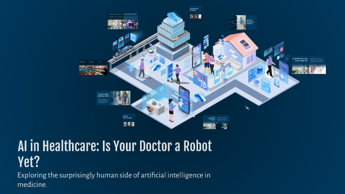 AI in Healthcare: Is Your Doctor a Robot Yet? by Arnav Gupta on Prezi