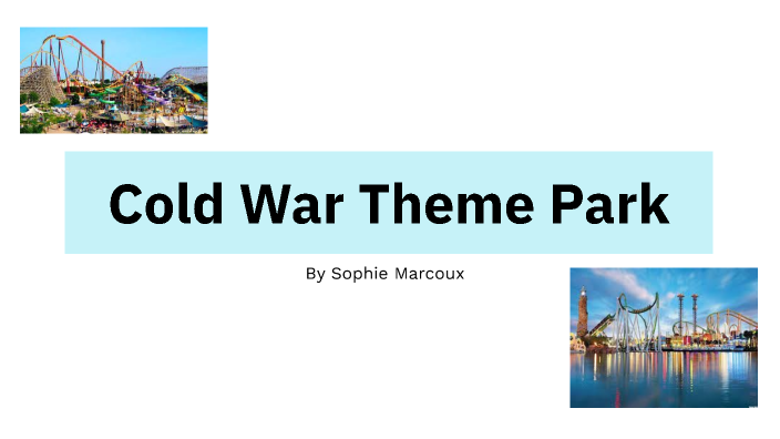 Cold War Theme Park by Sophie Marcoux on Prezi
