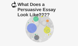 What Does a Persuasive Essay Look Like????