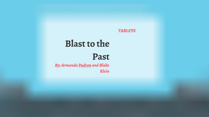 Blast to the Past by blake klein on Prezi