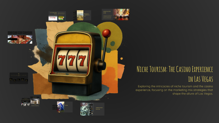 Niche Tourism: The Casino Experience in Las Vegas by Jose Zhou ye on Prezi
