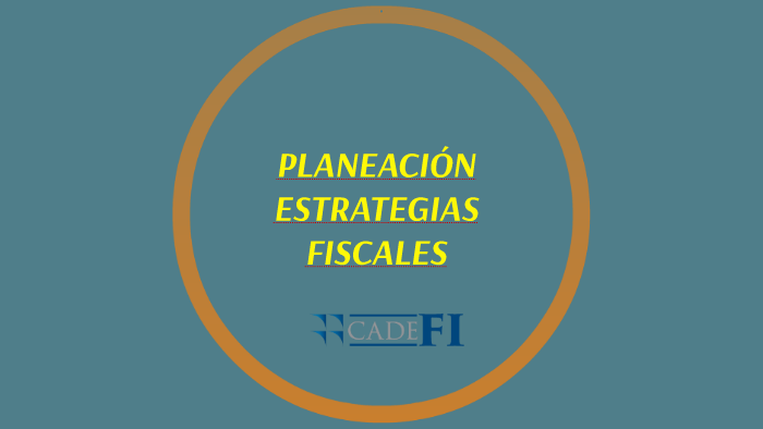 PLANEACIÓN ESTRATEGIAS FISCALES By Francisco Calderon On Prezi