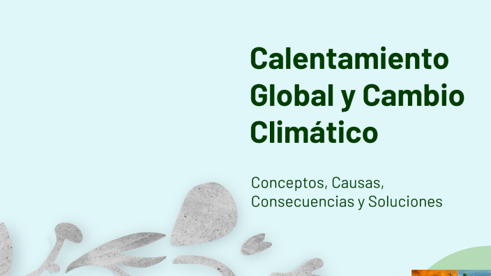 Calentamiento Global y Cambio Climático by keneth salas on Prezi