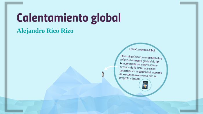 Calentamiento global by Alejandro Rico Rizo on Prezi