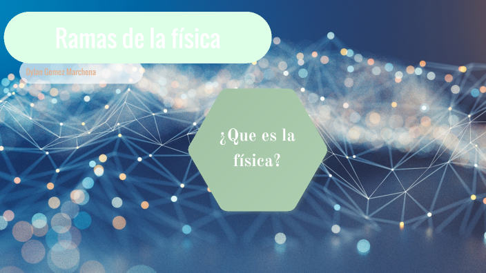 Ramas De La Fisica By Dylan Gomez On Prezi