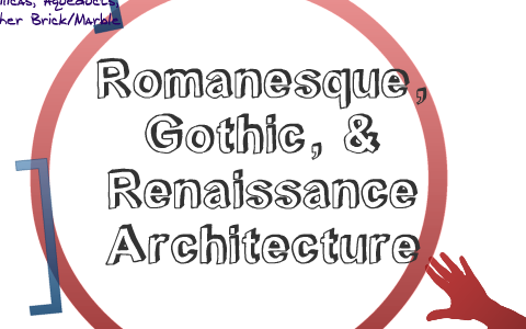 Romanesque Gothic Renaissance Architecture By Kahdija Slaughter
